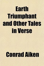 Earth Triumphant and Other Tales in Verse