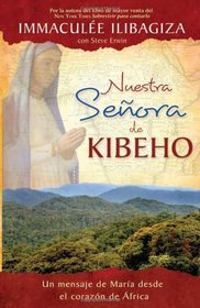Nuestra Senora de Kibeho: Un mensaje del cielo al mundo desde el corazon de Africa (Spanish Edition)
