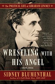 Wrestling With His Angel: The Political Life of Abraham Lincoln Vol. II, 1849-1856 (2)