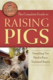 The Complete Guide to Raising Pigs: Everything You Need to Know Explained Simply (Back-To-Basics)