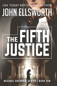The Fifth Justice: Legal Thrillers (Michael Gresham Legal Thrillers)