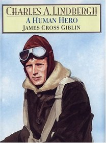 Charles A. Lindbergh : A Human Hero