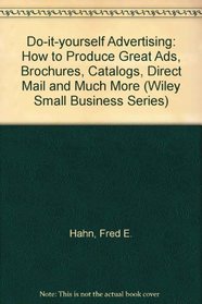 Do-It-Yourself Advertising: How to Produce Great Ads, Brochures, Catalogs, Direct Mail, and Much More (Wiley Small Business Editions)