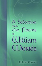 A Selection from the Poems of William Morris: Edited with a Memoir by Francis Hueffer