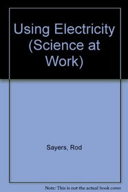 Science at Work 14-16: Using Electricity (Science at Work - National Curriculum Edition)