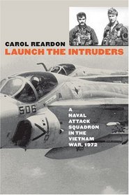 Launch The Intruders: A Naval Attack Squadron In The Vietnam War, 1972 (Modern War Studies)