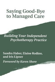 Saying Good-Bye to Managed Care: Building Your Independent Psychotherapy Practice