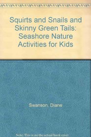 Squirts and Snails and Skinny Green Tails: Seashore Nature Activities for Kids
