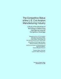 The Competitive Status of the U.S. Civil Aviation Manufacturing Industry: A Study of the Influences of Technology in Determining International Industrial Competitive Advantage