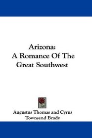 Arizona: A Romance Of The Great Southwest
