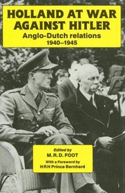 Holland at War Against Hitler: Anglo-Dutch Relations 1940-1945