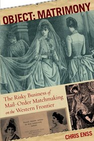 Object: Matrimony: The Risky Business of Mail-Order Matchmaking on the Western Frontier (Footprint Dream Trip)