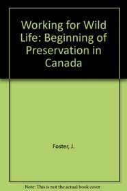 Working for Wild Life: Beginning of Preservation in Canada