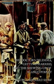 The Doctor's Dilemma, Getting Married, and The Shewing-Up of Blanco Posnet