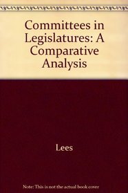 Committees in Legislatures: A Comparative Analysis (Publications of the Consortium for Comparative Legislative Studies)
