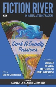 Fiction River: Dark & Deadly Passions: An Original Anthology Magazine