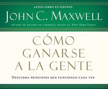 Como Ganarse a la Gente (Winning with People) (Spanish Edition)