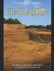 Harappa: The History of the Ancient Indus Valley Civilization?s Most Famous City
