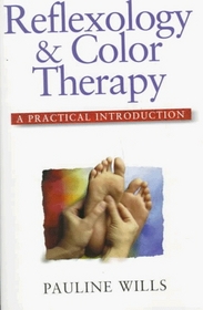 Reflexology and Color Therapy: A Practical Introduction : Combining the Healing Benefits of Two Complementary Therapies (Practical Introduction Series)