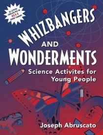 Whizbangers and Wonderments: Science Activities for People