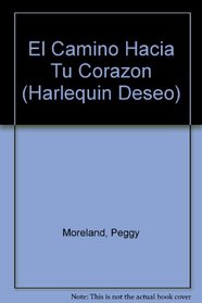 El Camino Hacia Tu Corazon (The Way Towards Your Heart) (Harlequin Deseo)