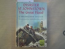 Disaster at Johnstown the Great Flood