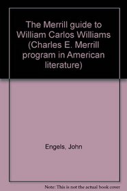 The Merrill guide to William Carlos Williams (Charles E. Merrill program in American literature)