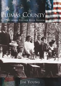 Plumas County:  History of the  Feather River Region  (CA) ( of America)