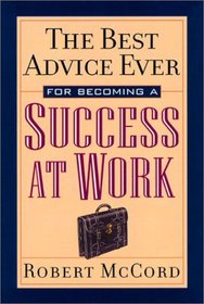 The Best Advice Ever for Becoming a Success at Work (Best Advice Ever, Bk 3)