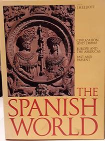 The Spanish World: Civilization and Empire Europe and the Americas Past and Present
