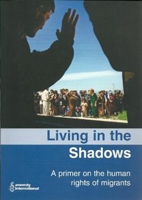 Living in the Shadows: A Primer on the Human Rights of Migrants