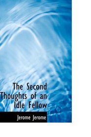 The Second Thoughts of an Idle Fellow