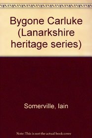 Bygone Carluke (Lanarkshire Heritage Series)