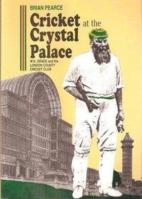 Cricket at the Crystal Palace: W.G. Grace and the London County Cricket-Club