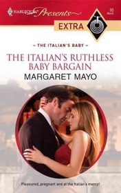 The Italian's Ruthless Baby Bargain (Italian's Baby) (Harlequin Presents Extra, No 95)