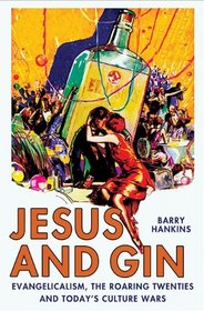 Jesus and Gin: Evangelicalism, the Roaring Twenties and Today's Culture Wars