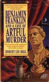 Benjamin Franklin and a Case of Artful Murder (Benjamin Franklin, Bk 4)