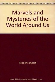 Marvels and Mysteries of the World Around Us