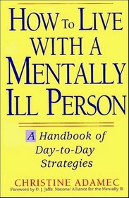 How to Live With a Mentally Ill Person: A Handbook of Day-To-Day Strategies