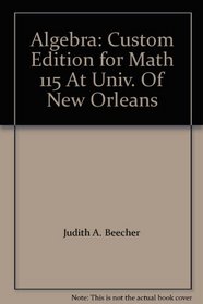 Algebra: Custom Edition for Math 115 At Univ. Of New Orleans