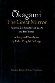 Okagami, the Great Mirror: Fujiwara Michinaga (966-1027 and His Times : a Study and Translation)