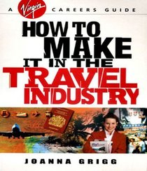 How to Make it in the Travel Industry (Virgin Careers Guides)