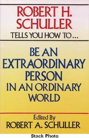 Robert H. Schuller Tells You How to Be an Extraordinary Person in an Ordinary World