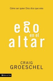 Ego en el altar: Como ser quien Dios dice que eres (Spanish Edition)