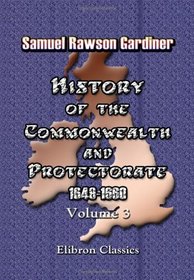 History of the Commonwealth and Protectorate, 1649-1660: Volume 3