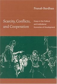Scarcity, Conflicts, and Cooperation : Essays in the Political and Institutional Economics of Development
