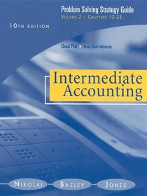 Problem Solving Strategy Guide, Volume 2 for Nikolai/Bazley/Jones' Intermediate Accounting, 10th