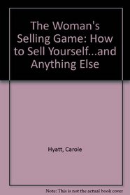 The Woman's Selling Game: How to Sell Yourself...and Anything Else