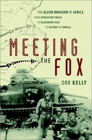 Meeting the Fox: The Allied Invasion of Africa, from Operation Torch to Kasserine Pass to Victory in Tunisia