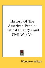History Of The American People: Critical Changes and Civil War V4